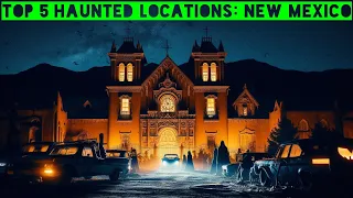 Top 5 Haunted Locations: New Mexico
