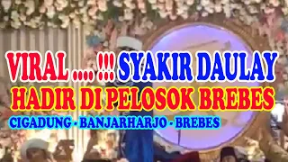 VIRAL .....!!! SYAKIR DAULAY HADIR DI CIGADUNG BANJARHARJO BREBES