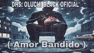 DHS: OLUCHI BLACK OFICIAL - AMOR BANDIDO - #madewithsuno