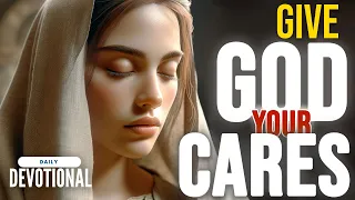 Give GOD Your CARES | Transforming Words |  Daily Devotional and Prayer Time | Christian Motivation