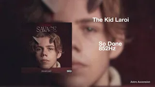 The Kid Laroi - So Done [852Hz Harmony with Universe & Self]