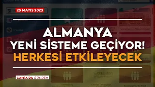 Almanya Yeni Sisteme Geçiyor! Herkesi Etkileyecek- Camia’da Gündem 25 Mayıs 2023