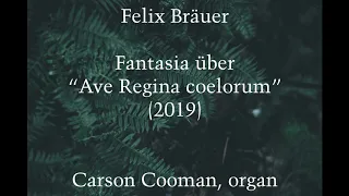 Felix Bräuer — Fantasia über “Ave Regina coelorum” (2019) for organ