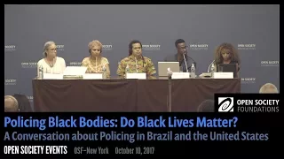 Policing Black Bodies: Do Black Lives Matter? A Conversation about Policing in Brazil and the U.S.