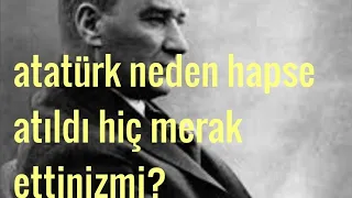 Atatürk neden hapse atıldı,Atatürk ve Abdülhamid arasında neler yaşandı