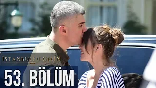 İstanbullu Gelin 53. Bölüm (Sezon Finali)