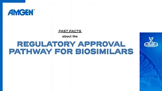 Fast Facts About the Regulatory Approval Pathway for Biosimilars – Amgen Science