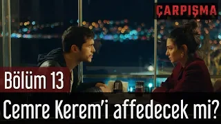 Çarpışma 13. Bölüm - Cemre Kerem'i Affedecek mi?