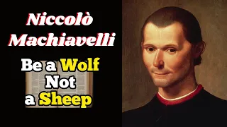 Be the Wolf Among Sheep -Niccolo Machiavelli