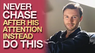 Never Chase After His Attention, Instead Do THIS! | Relationship Advice for Women by Brody Boyd