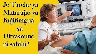 JE TAREHE YA MATARAJIO KUTOKANA YA ULTRASOUND HUWA NI SAHIHI? | TAREHE YA MATAZAMIO YA KUJIFUNGUA!