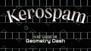 Kerospam (kerosene). Layout for this music. Geometry Dash.
