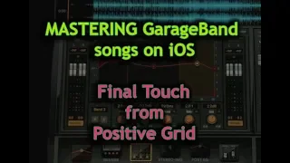 Mastering GarageBand songs on iOS: FINAL TOUCH from Positive Grid