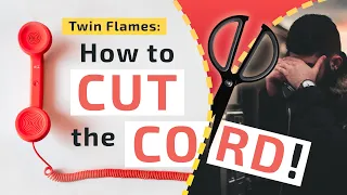 Twin Flames: How to CUT the CORD! ✂️