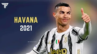 Christiano Ronaldo 2021 » Skills and Goals » (Havana)