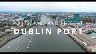 Ports, Past and Present: Dublin Port (2022)