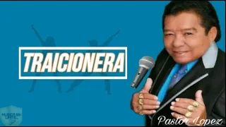 Traicionera- Pastor Lopez (letra)