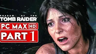 SHADOW OF THE TOMB RAIDER Gameplay Walkthrough Part 1 [1080p HD PC MAX SETTINGS] - No Commentary