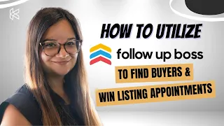 How to Utilize Follow Up Boss to Find Buyers & Win Listing Appointments