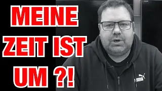 Meine Zeit ist abgelaufen ?!?