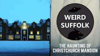 Weird Suffolk: The haunting of Christchurch Mansion, Ipswich