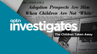 APTN Investigates: The Children Taken Away