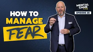 How to Manage FEAR | Mental Game LIVE - Episode 25