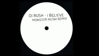 Dj Rush - I Believe (Monster Mush Remix)