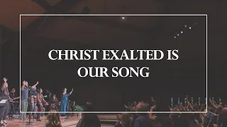 Christ Exalted is Our Song • The Glorious Christ Live