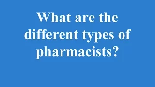 What are the different types of pharmacists?