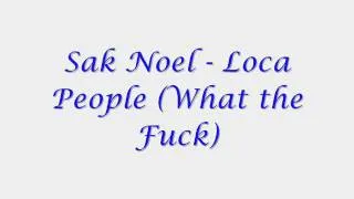 Sak Noel - Loca People (What the Fuck) [HQ]