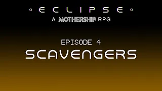 ECLIPSE Episode 4: Scavengers