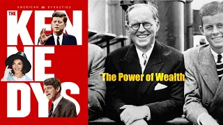 American Dynasties, The Kennedys (Part 1):  The Power of Wealth