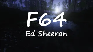 Ed Sheeran - F64 (Lyrics Video)