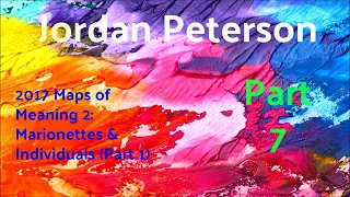 2017 Maps of Meaning 2: Marionettes & Individuals (Part 1) from Jordan Peterson Part 7 of 10