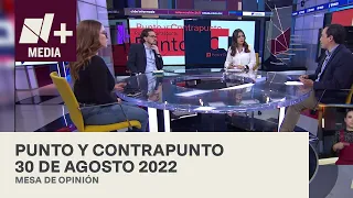 Punto y Contrapunto - Programa Completo: 30 de agosto de 2022