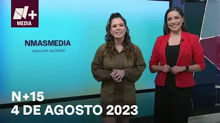 N+15 - Programa Completo: 4 de agosto 2023