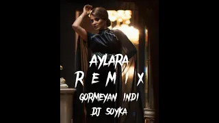 Aylara - Gormeyan indi (Dj Soyka Remix)