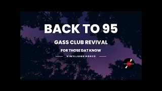 BACK TO 95 / GASS CLUB REVIVAL - FOR THOSE DAT KNOW