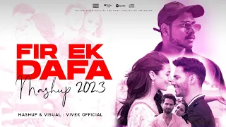 Fir Ek Dafa Mashup 2023 | Vivek Official | Broken Mashup | Itz  Akrit | King | Arijit Singh | 2023