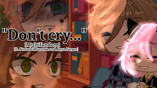 "Don't cry..." |Multifandom||"Fandoms react to..." Series|BREAK TIME|