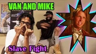 The Van and Mike Show - Slave Fight - Uncensored