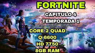 FORTNITE  | CORE 2 QUAD Q 6600 | HD 7750 | 8GB RAM | CAPITULO 4 TEMPORADA 1 . COMO RINDE ?