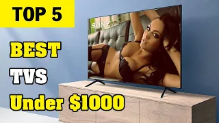 Top 5 Best 4K TVs Under $1000 in 2023