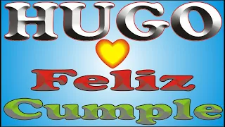 FELIZ CUMPLE - HUGO - DEDICADO - FELIZ CUMPLEAÑOS - CANCIONES DE CUMPLEAÑOS Y ANIVERSARIO