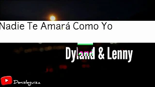 Nadie Te Amará Como Yo (letra) Dyland & Lenny