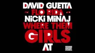 David Guetta Feat. Flo Rida & Nicki Minaj - Where them girls at (Studio Version)