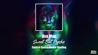 Ava Max - Sweet But Psycho (Central Bass x Stellar Bootleg) Free Download