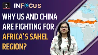 Sahel Region Why is the World Fighting for It? | InFocus | Drishti IAS English