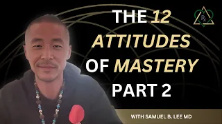 E18 - The 12 Attitudes of Mastery Part 2